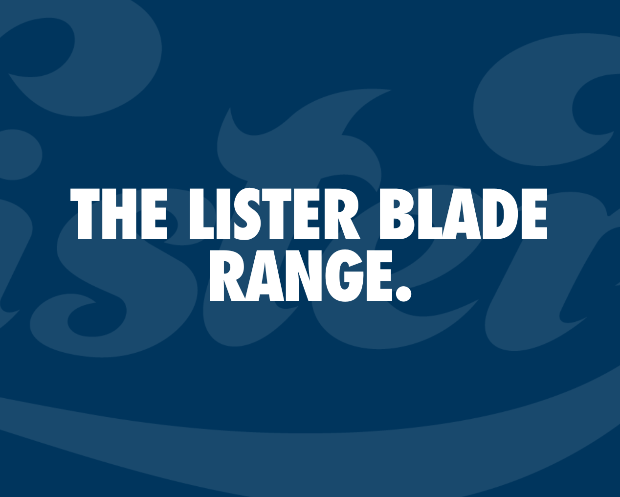 The Lister Blade Range
